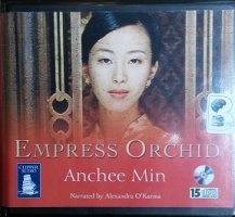 Empress Orchid written by Anchee Min performed by Alexandra O'Karma on CD (Unabridged)